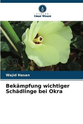 Bek&auml;mpfung wichtiger Sch&auml;dlinge bei Okra - Wajid Hasan