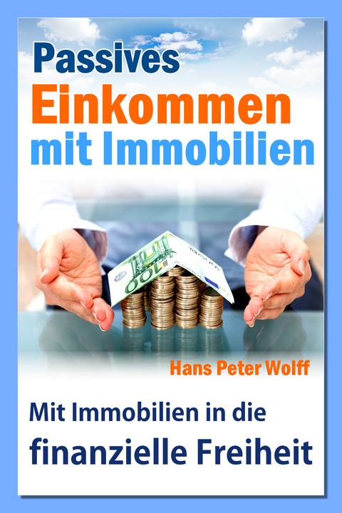 Passives Einkommen mit Immobilien -  Hans Peter Wolff