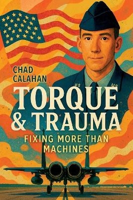 Torque & Trauma - Chad Aron Calahan