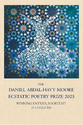 The Daniel Abdal-Hayy Moore Ecstatic Poetry Prize 2025 - 