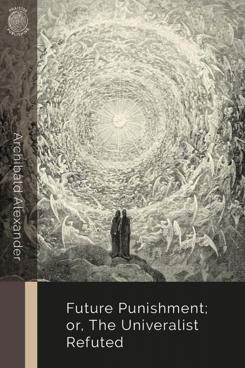 Future Punishment; or, the Universalist Refuted -  Archibald Alexander