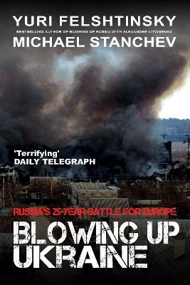 Blowing Up Ukraine - Yuri Felshtinsky, Michael Stanchev