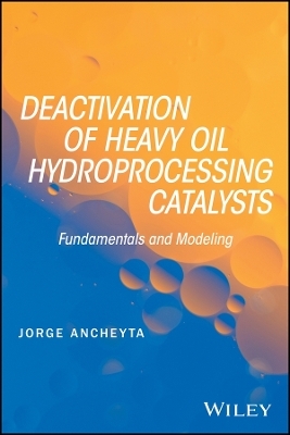Deactivation of Heavy Oil Hydroprocessing Catalysts – Fundamentals and Modeling