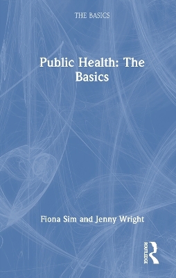 Public Health: The Basics - Fiona Sim, Jenny Wright