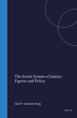 The Soviet System of Justice: Figures and Policy - Ger P. van den Berg
