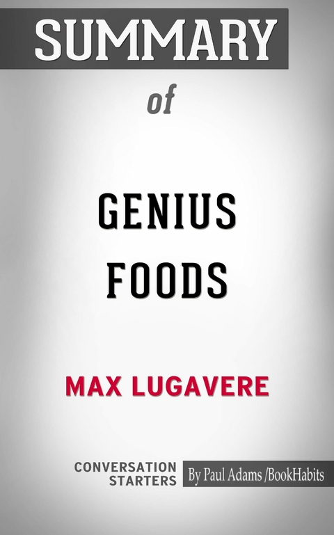 Summary of Genius Foods: Become Smarter, Happier, and More Productive While Protecting Your Brain for Life -  Paul Adams