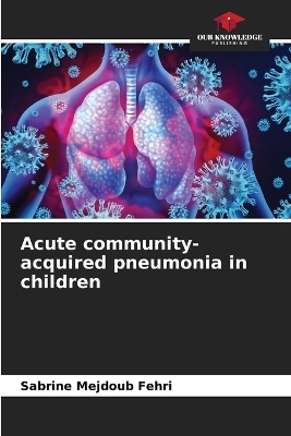 Acute community-acquired pneumonia in children - Sabrine Mejdoub Fehri