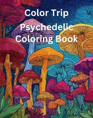 Color Trip: Psychedelic Coloring Book - Rowan Rivers