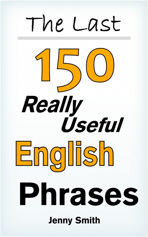 The Last! 150 Really Useful English Phrases -  Jenny Smith