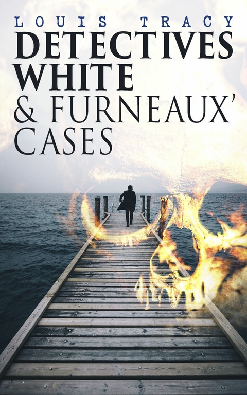 Detectives White & Furneaux' Cases - Louis Tracy