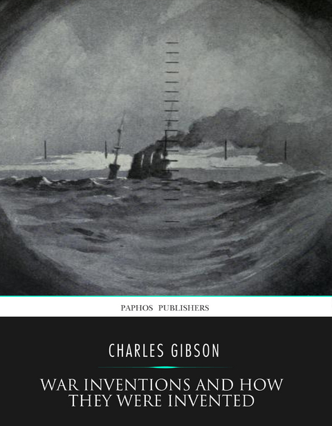 War Inventions and How They Were Invented -  Charles Gibson