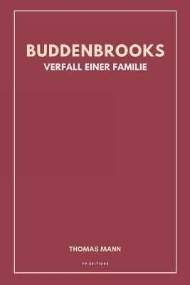 Buddenbrooks. Verfall einer Familie - Thomas Mann