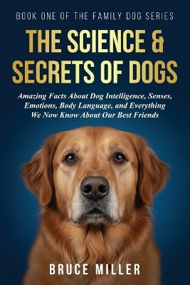 The Science & Secrets of Dogs - Bruce Miller