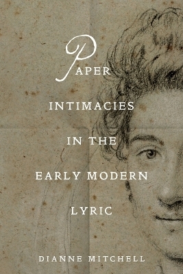 Paper Intimacies in the Early Modern Lyric