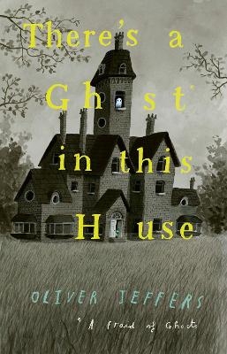 There&rsquo;s a Ghost in this House - Oliver Jeffers