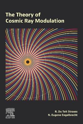 The Theory of Cosmic Ray Modulation - Du Toit Strauss, Nicolas Eugene Engelbrecht