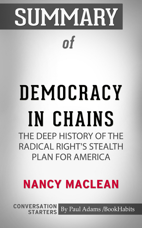 Summary of Democracy in Chains: The Deep History of the Radical Right's Stealth Plan for America -  Paul Adams