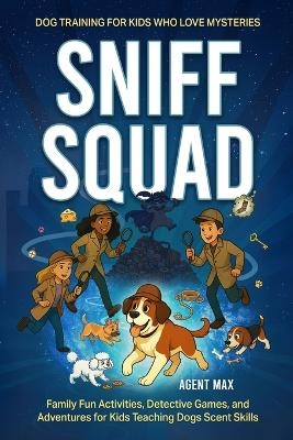 Sniff Squad - Dog Training for Kids Who Love Mysteries