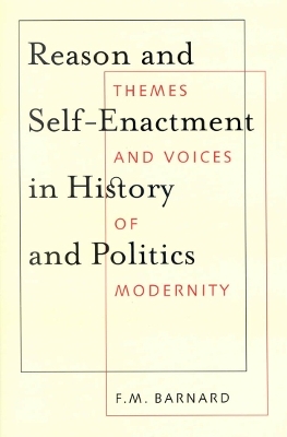 Reason and Self-Enactment in History and Politics - F.M. Barnard