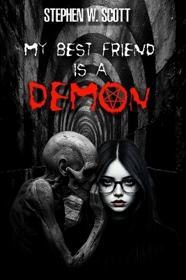 My Best Friend is a Demon - Stephen W Scott