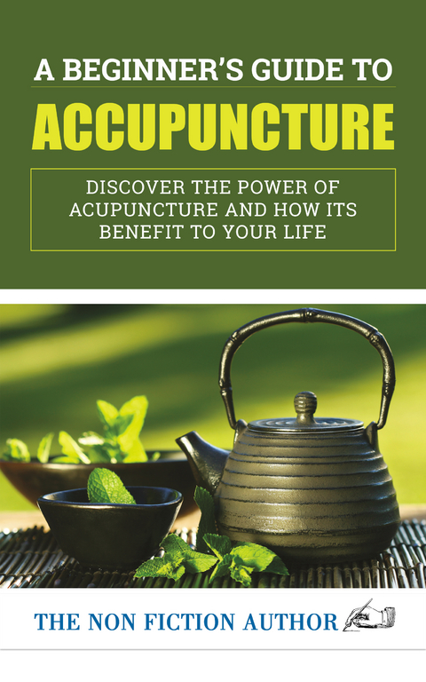 A Beginner&rsquo;s Guide to Acupuncture - The Non Fiction Author
