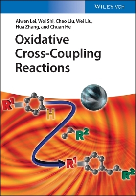 Oxidative Cross&ndash;Coupling Reactions - Aiwen Lei, Wei Shi, Chao Liu, Wei Liu, Hua Zhang