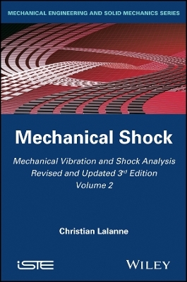 Mechanical Vibration and Shock Analysis, 3rd Editi on, Volume 2, Mechanical Shock - C Lalanne