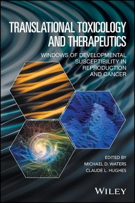 Translational Toxicology and Therapeutics – Windows of Developmental Susceptibility in Reproduction and Cancer
