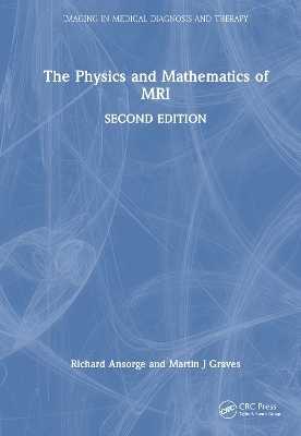 The Physics and Mathematics of MRI - Richard Ansorge, Martin J Graves