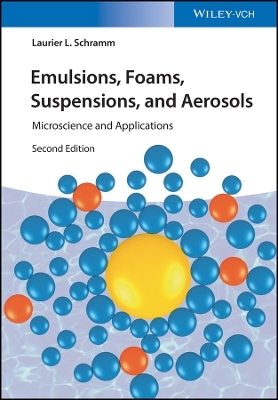 Emulsions, Foams, Suspensions, and Aerosols 2e Microscience and Applications - Laurier L. Schramm