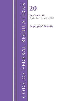 Code of Federal Regulations, Title 20 Employees' Benefits 500 - 656, Revised as of April 1, 2025