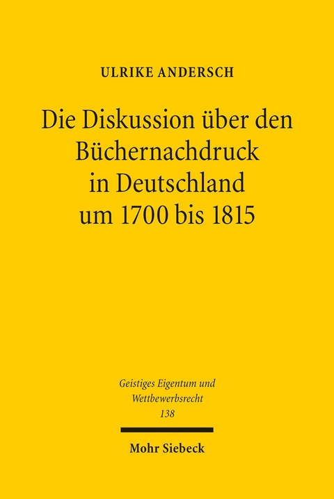 Die Diskussion &uuml;ber den B&uuml;chernachdruck in Deutschland um 1700 bis 1815 -  Ulrike Andersch