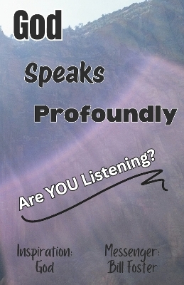God Speaks Profoundly, Are You Listening? - Bill Foster
