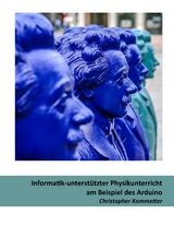 Informatik-unterstützter Physikunterricht am Beispiel des Arduino - Christopher Kommetter