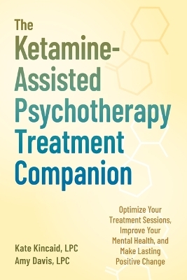 The Ketamine-Assisted Psychotherapy Treatment Companion