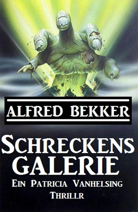 Ein Patricia Vanhelsing Thriller - Schreckensgalerie -  Alfred Bekker