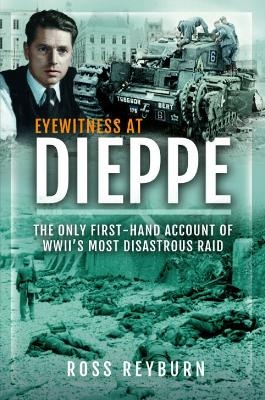 Eyewitness at Dieppe - Ross Reyburn