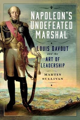 Napoleon&rsquo;s Undefeated Marshal - Martin Sullivan
