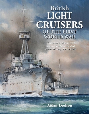 British Light Cruisers of the First World War - Aidan Dodson