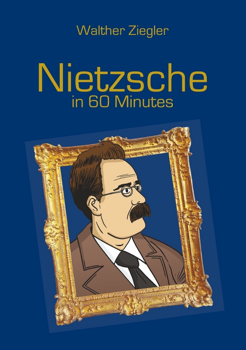 Nietzsche in 60 Minutes - Walther Ziegler