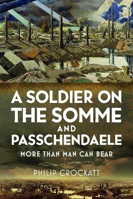 A Soldier on the Somme and Passchendaele - Philip Crockatt