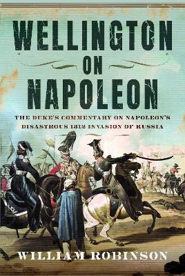 Wellington on Napoleon - William Robinson
