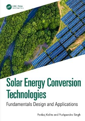 Solar Energy Conversion Technologies - Pankaj Kalita, Pushpendra Singh
