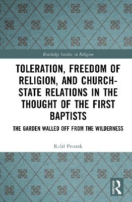 Toleration, Freedom of Religion, and Church-State Relations in the Thought of the First Baptists