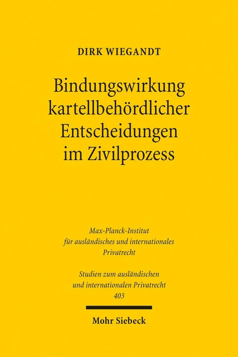 Bindungswirkung kartellbeh&ouml;rdlicher Entscheidungen im Zivilprozess -  Dirk Wiegandt