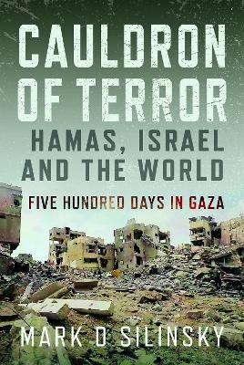 Cauldron of Terror &ndash; Hamas, Israel, and the World - Mark D Silinsky