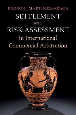 Settlement and Risk Assessment in International Commercial Arbitration - Pedro J. Mart&iacute;nez-Fraga