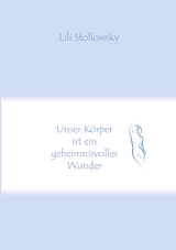 Unser K&ouml;rper ist ein geheimnisvolles Wunder - Lili Stollowsky
