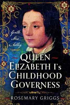 Queen Elizabeth I's Childhood Governess - Rosemary Griggs