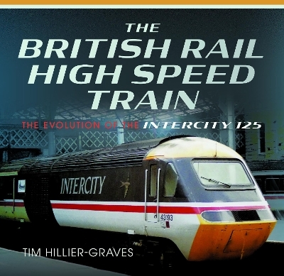 The British Rail High Speed Train - Tim Hillier-Graves